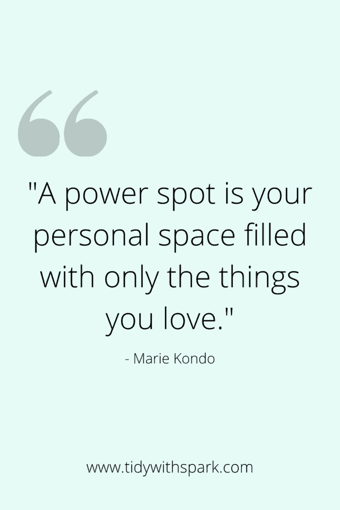 Creating Your Personal Power Spot and quote from Marie Kondo Tidy with spark