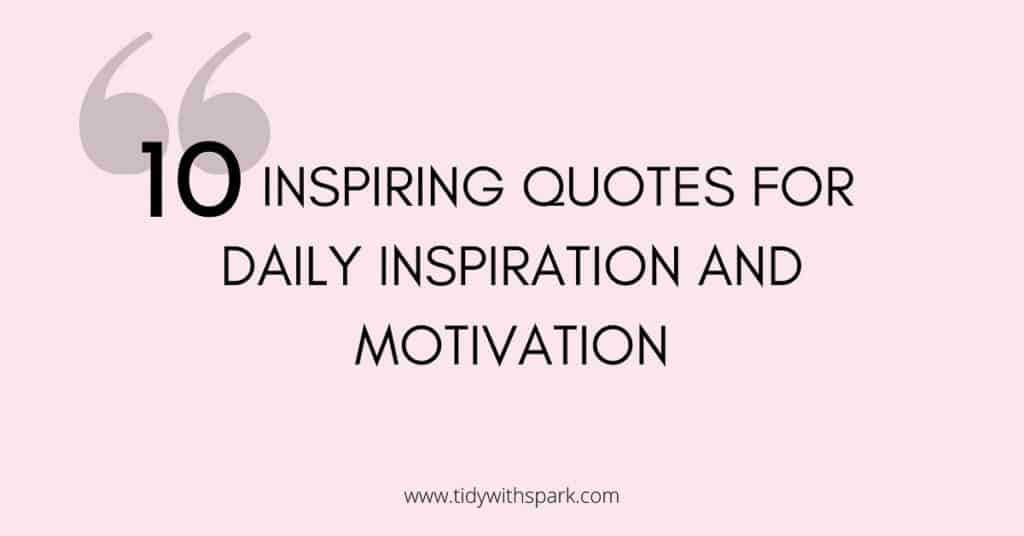 Promotional image for ten inspiring quotes post for tidy with spark blog