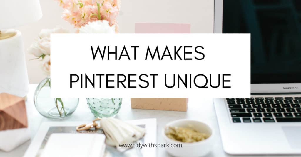 What-makes-pinterest-unique-promotional-image-tidy-with-spark