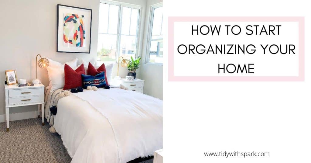Where to start when organizing your home promotional image for tidy with spark blog