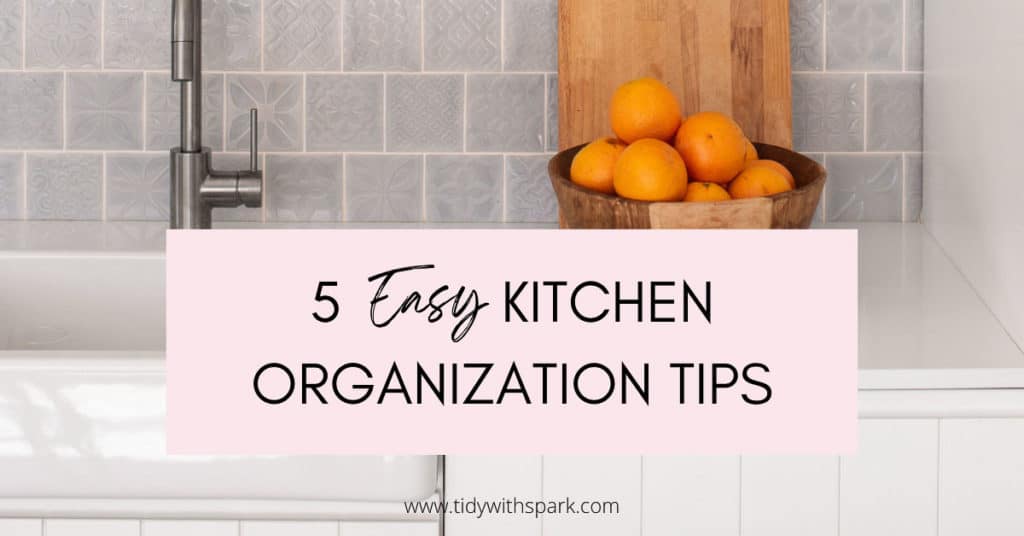 Promotional image for 5 Easy Kitchen Organization Tips for tidy with spark blog