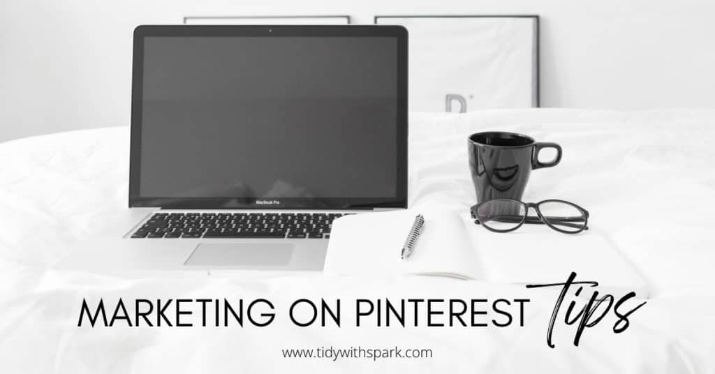 Promotional image for Marketing on Pinterest Tips for tidy with spark blog