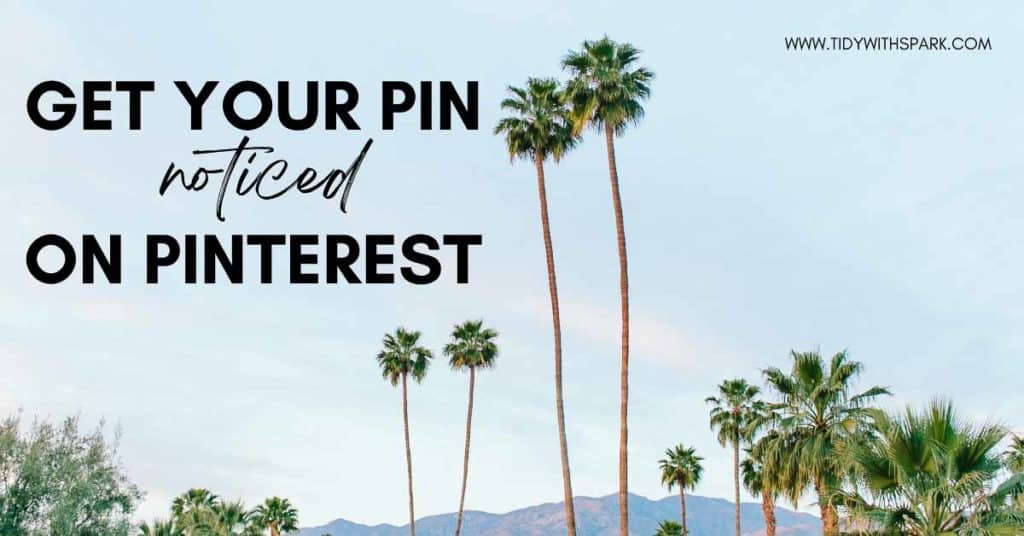 Promotional image for How to get your pin noticed on Pinterest for tidy with spark blog