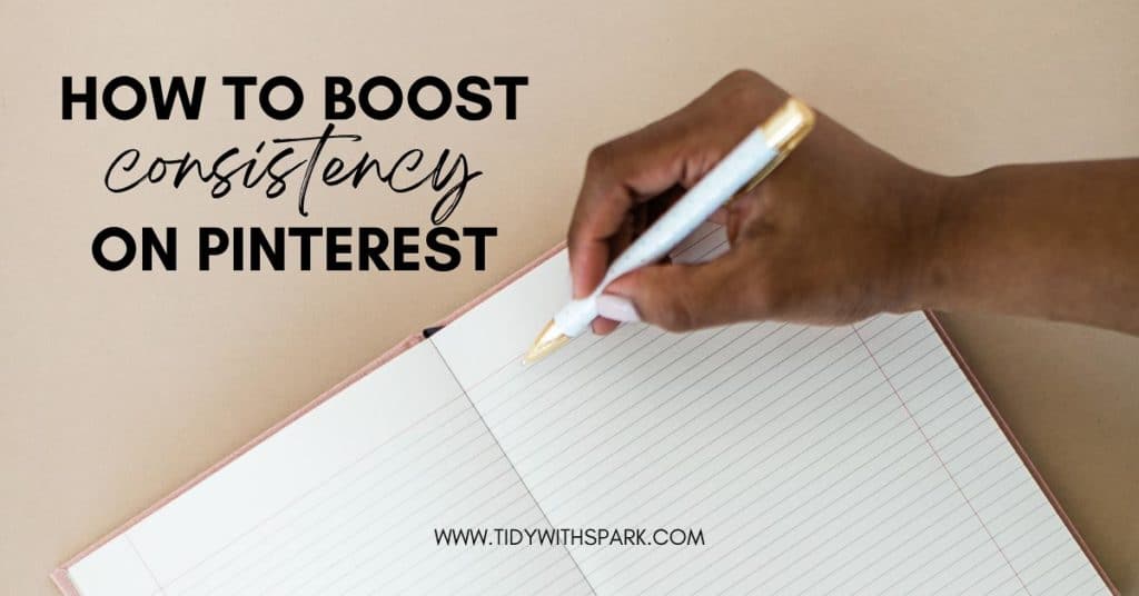 Promotional image for how to boost consistency on Pinterest for tidy with spark blog