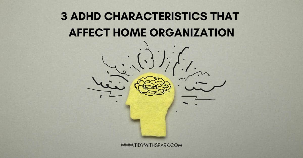 3-adhd-characteristics-that-affect-home-organization