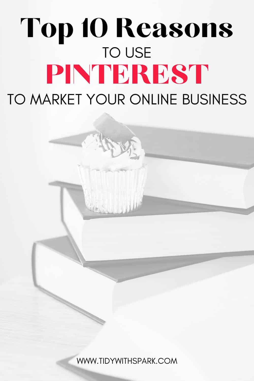 Top 10 reasons to use Pinterest promotional image for tidy with spark blog