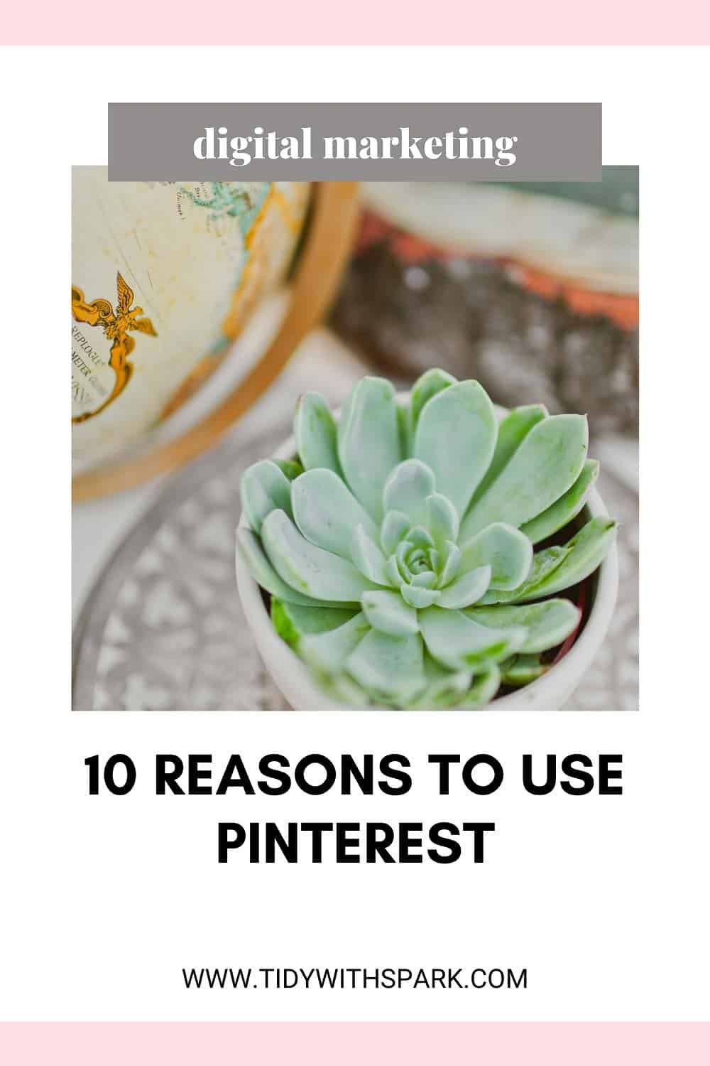 Top 10 reasons to use Pinterest promotional image for tidy with spark blog