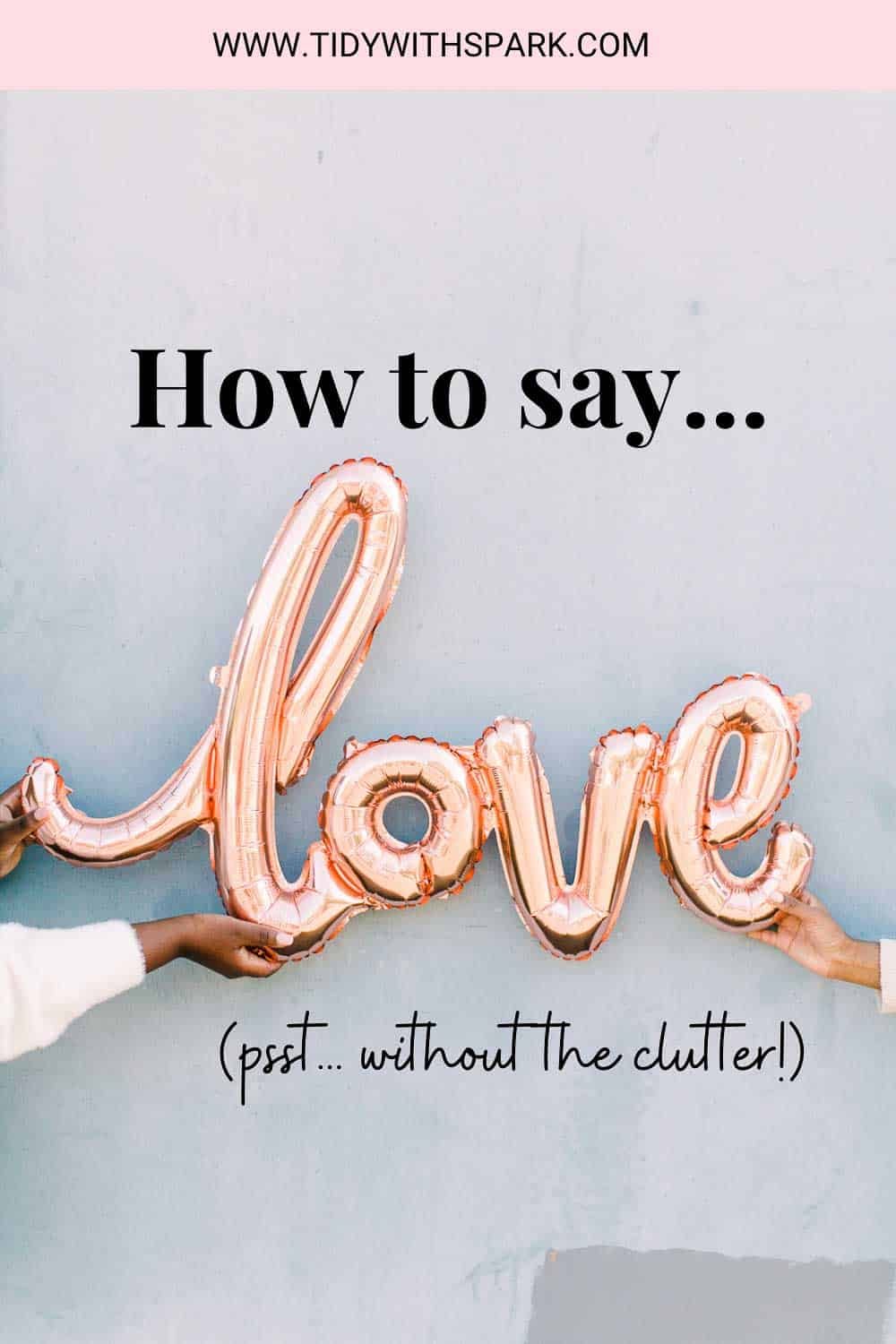 Promotional image for clutter free ways to say I love you blog for tidy with spark blog