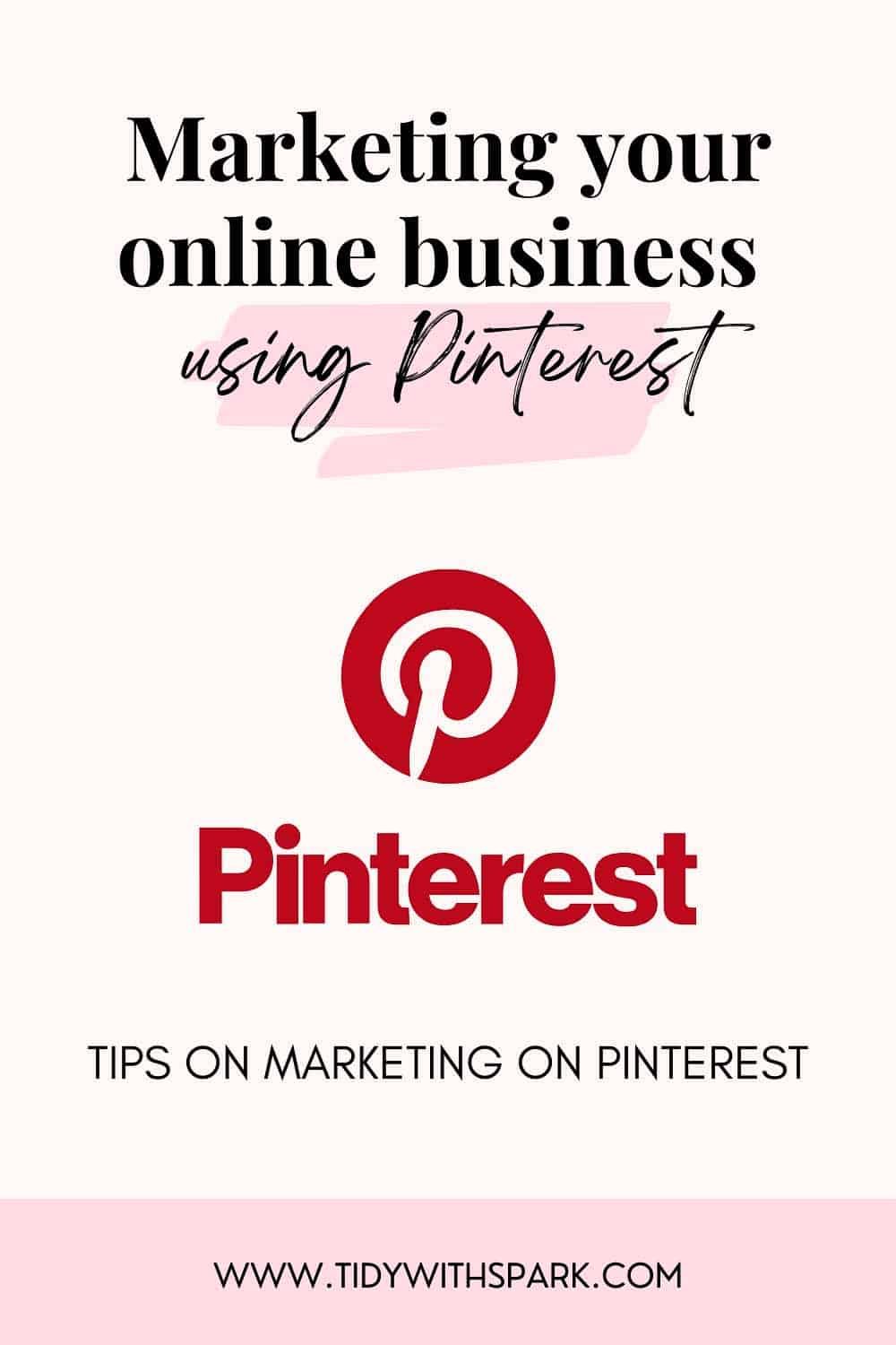 Promotional image for Marketing on Pinterest Tips for tidy with spark blog