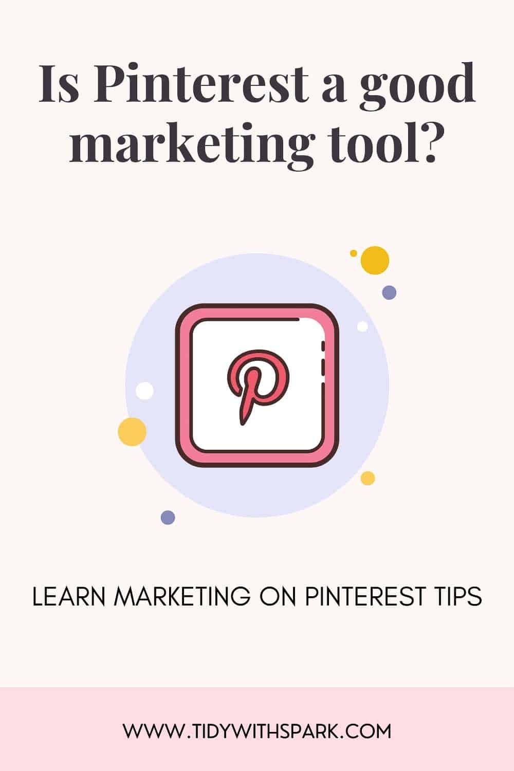 Promotional image for Marketing on Pinterest Tips for tidy with spark blog