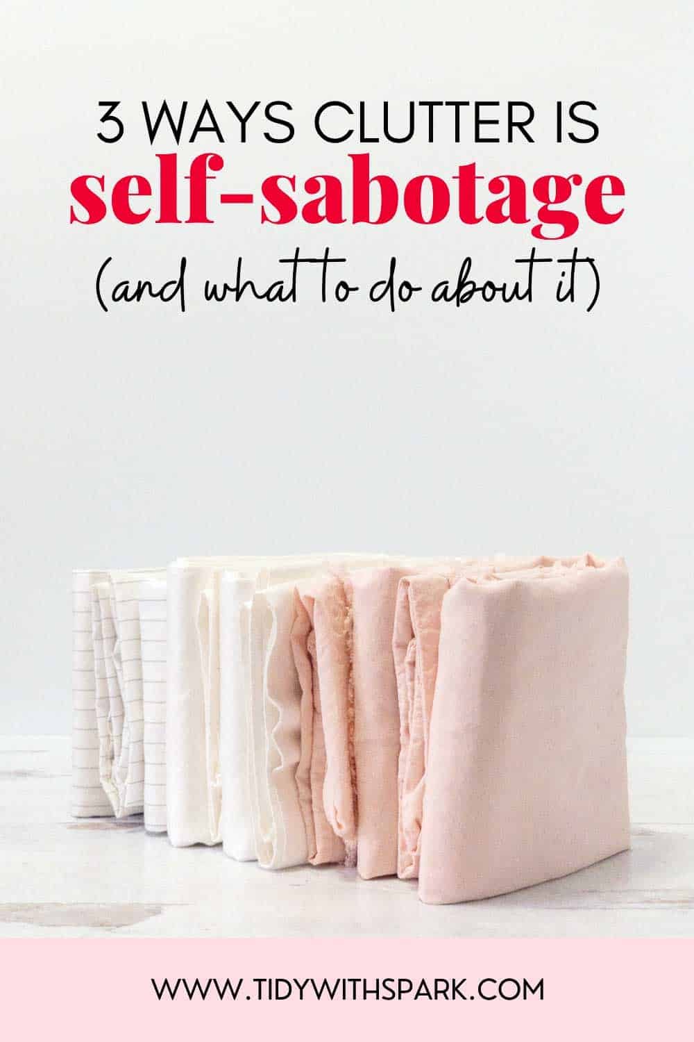 Promotional image for 3 Ways Clutter is Self-Sabotage for tidy with spark blog